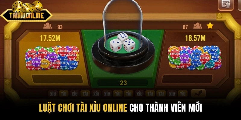 Luật chơi tài xỉu online uy tín cho thành viên mới